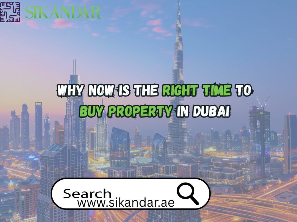 Why Now Is the Right Time to Buy Property in Dubai!